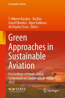 Green Approaches in Sustainable Aviation: Proceedings of International Symposium on Sustainable Aviation 2022 by Karakoc, T. Hikmet