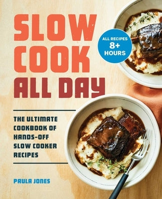 Slow Cook All Day: The Ultimate Cookbook of Hands-Off Slow Cooker Recipes Paperback Rockridge Press