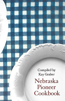 Nebraska Pioneer Cookbook by Graber, Kay