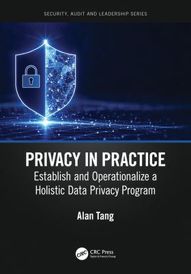 Privacy in Practice: Establish and Operationalize a Holistic Data Privacy Program Paperback CRC Press