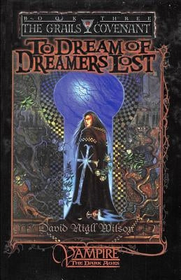 To Dream of Dreamers Lost: Book 3 of the Grails Covenant Trilogy by Wilson, David Niall