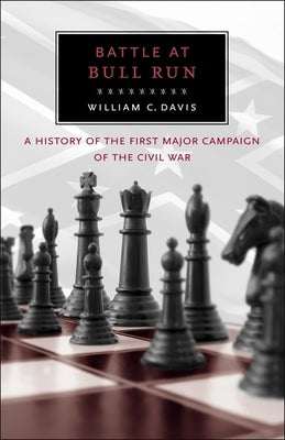 Battle at Bull Run: A History of the First Major Campaign of the Civil War Paperback LSU Press