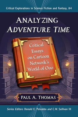 Analyzing Adventure Time: Critical Essays on Cartoon Network's World of Ooo Paperback McFarland & Company
