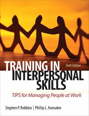 Training in Interpersonal Skills: Tips for Managing People at Work by Robbins, Stephen