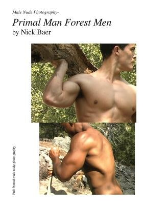 Male Nude Photography- Primal Man Forest Men by Baer, Nick