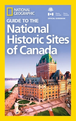 National Geographic Guide to the National Historic Sites of Canada Paperback National Geographic Society