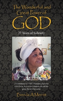 The Wonderful and Great Power of God: 27 Years of Sobriety by Merritt, Brenda A.