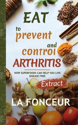 Eat to Prevent and Control Arthritis (Extract Edition) by Fonceur, La