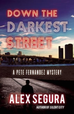 Down the Darkest Street: (Pete Fernandez Book 2) by Segura, Alex