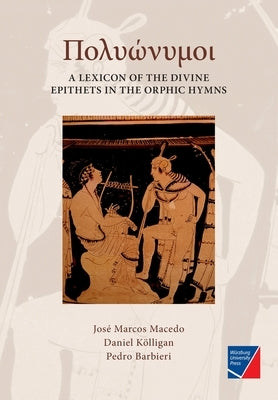 Polyónymoi: A Lexicon of the Divine Epithets in the Orphic Hymns Paperback Wurzburg University Press
