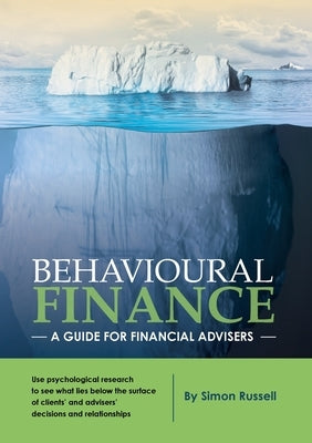 Behavioural Finance: A guide for financial advisers by Russell, Simon