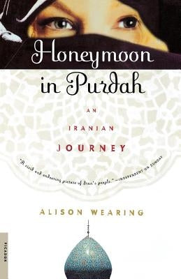 Honeymoon in Purdah: An Iranian Journey Paperback Picador USA
