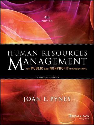 Human Resources Management for Public and Nonprofit Organizations: A Strategic Approach by Pynes, Joan E.