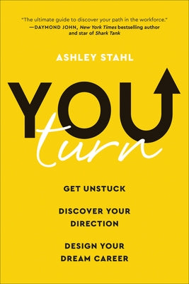 You Turn: Get Unstuck, Discover Your Direction, and Design Your Dream Career by Stahl, Ashley