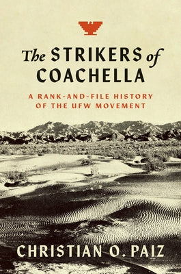 The Strikers of Coachella: A Rank-And-File History of the Ufw Movement Paperback University of North Carolina Press