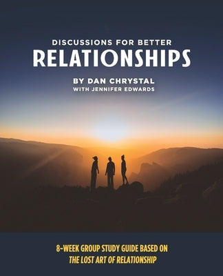 Discussions for Better Relationships: 8-Week Group Study Based on The Lost Art of Relationship Paperback Sophos Group