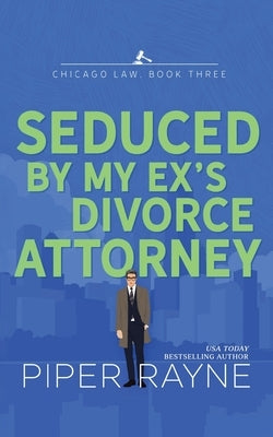 Seduced by my Ex's Divorce Attorney Paperback Piper Rayne, Inc.