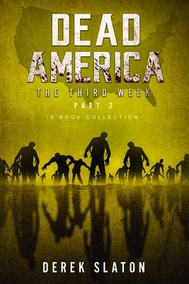 Dead America The Third Week Part Two - 6 Book Collection by Slaton, Derek