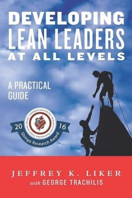 Developing Lean Leaders at all Levels: A Practical Guide by Trachilis, George