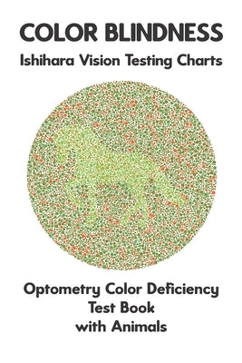 Color Blindness Ishihara Vision Testing Charts Optometry Color Deficiency Test Book With Animals: Ishihara Plates for Testing All Forms of Color Blind by Monkey, Science