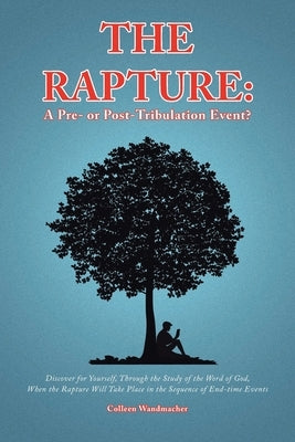The Rapture: A Pre- or Post-Tribulation Event?: Discover for yourself-through the study of the Word of God-when the rapture will ta Paperback Christian Faith Publishing