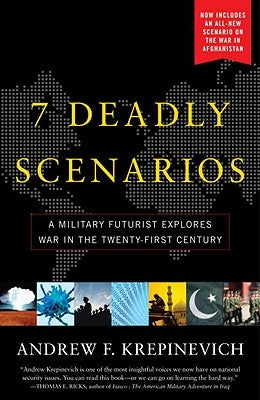 7 Deadly Scenarios: A Military Futurist Explores War in the Twenty-First Century by Krepinevich, Andrew