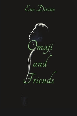 Omaji and Friends by Divine, Ene