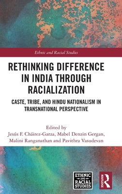 Rethinking Difference in India Through Racialization: Caste, Tribe, and Hindu Nationalism in Transnational Perspective by Cháirez-Garza, Jesús F.