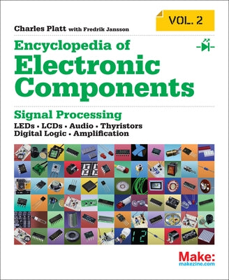 Encyclopedia of Electronic Components Volume 2: Leds, Lcds, Audio, Thyristors, Digital Logic, and Amplification by Platt, Charles