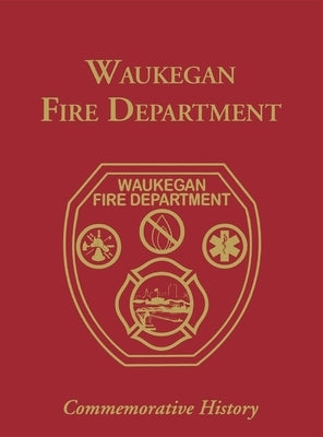Waukegan Fire Department: Commemorative History by Turner Publishing