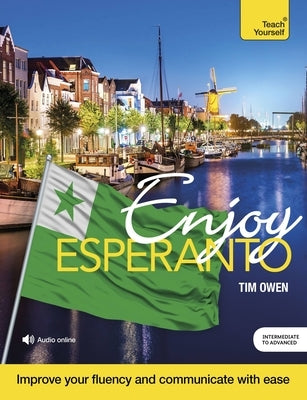 Enjoy Esperanto: Intermediate to Upper Intermediate Course by Owen, Tim