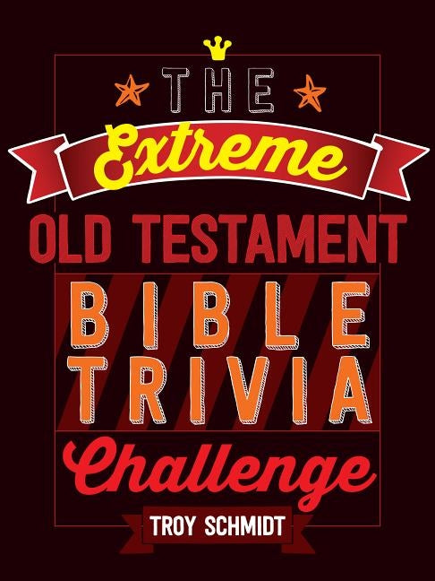 The Extreme Old Testament Bible Trivia Challenge by Schmidt, Troy