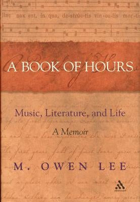 A Book of Hours: Music, Literature, and Life by Lee, M. Owen