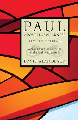Paul, Apostle of Weakness: Astheneia and Its Cognates in the Pauline Literature Paperback Pickwick Publications