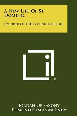 A New Life Of St. Dominic: Founder Of The Dominican Order Paperback Literary Licensing, LLC