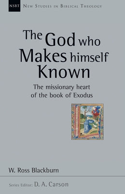 The God Who Makes Himself Known: The Missionary Heart of the Book of Exodus Volume 28 Paperback IVP Academic
