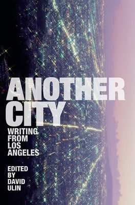 Another City: Writing from Los Angeles by Ulin, David L.