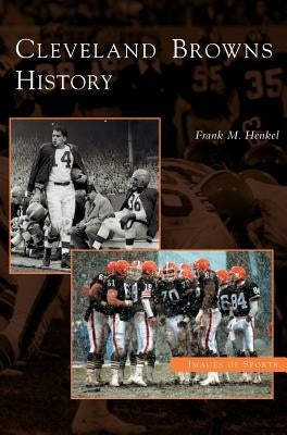 Cleveland Browns History by Henkel, Frank M.