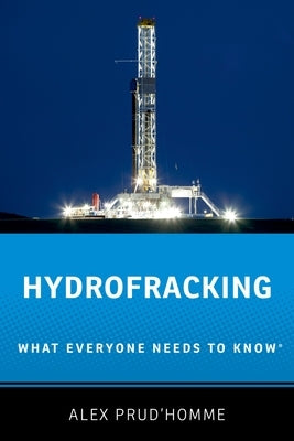 Hydrofracking: What Everyone Needs to Know(r) by Prud'homme, Alex