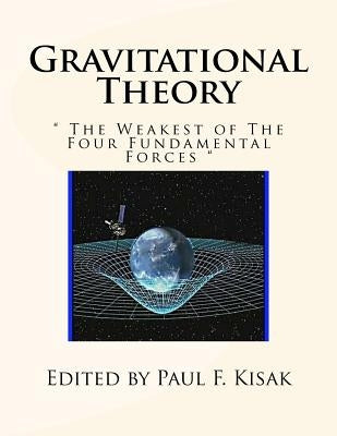 Gravitational Theory: " The Weakest of The Four Fundamental Forces " Paperback Createspace Independent Publishing Platform