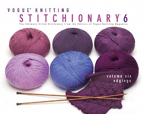 Vogue(r) Knitting Stitchionary(r) Volume Six: Edgings: The Ultimate Stitch Dictionary from the Editors of Vogue(r) Knitting Magazine by Vogue Knitting Magazine