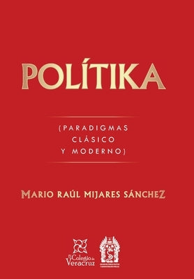 Polítika: (Paradigmas Clásico Y Moderno) by Sánchez, Mario Raúl Mijares