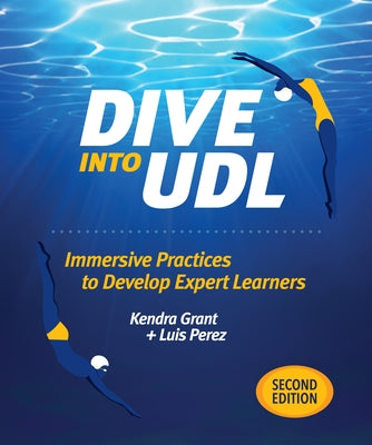 Dive Into Udl, Second Edition: Immersive Practices to Develop Expert Learners by Grant, Kendra