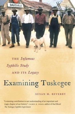 Examining Tuskegee: The Infamous Syphilis Study and Its Legacy Paperback University of North Carolina Press