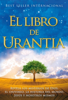 El Libro de Urantia: Revelando Los Misterios de Dios, El Universo, Jesus Y Nosotros Mismos by Foundation, Urantia