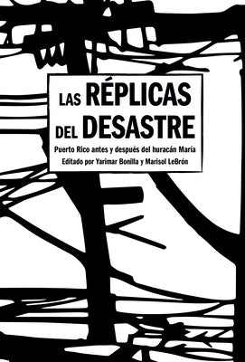 Las Réplicas del Desastre: Puerto Rico Antes Y Después del Huracán María by Bonilla, Yarimar