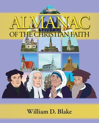 Almanac of the Christian Faith: A Prologue of Notable Lives, Insights, and Achievements Among God's People Through the Ages by Blake, William D.