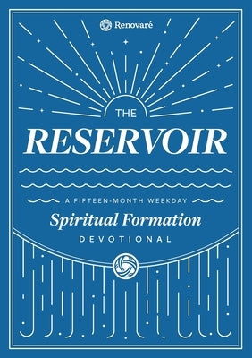 The Reservoir: A 15-Month Weekday Devotional for Individuals and Groups Paperback Renovare