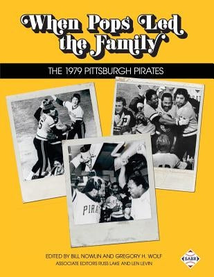 When Pops Led the Family: The 1979 Pittsburgh Pirates by Lake, Russ