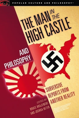 The Man in the High Castle and Philosophy: Subversive Reports from Another Reality Paperback Open Court